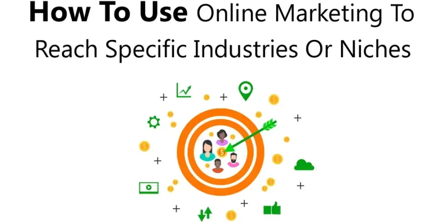 How to use online marketing to reach specific industries or niches